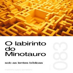 O labirinto do Minotauro sob as lentes bíblicas - Sermão 083