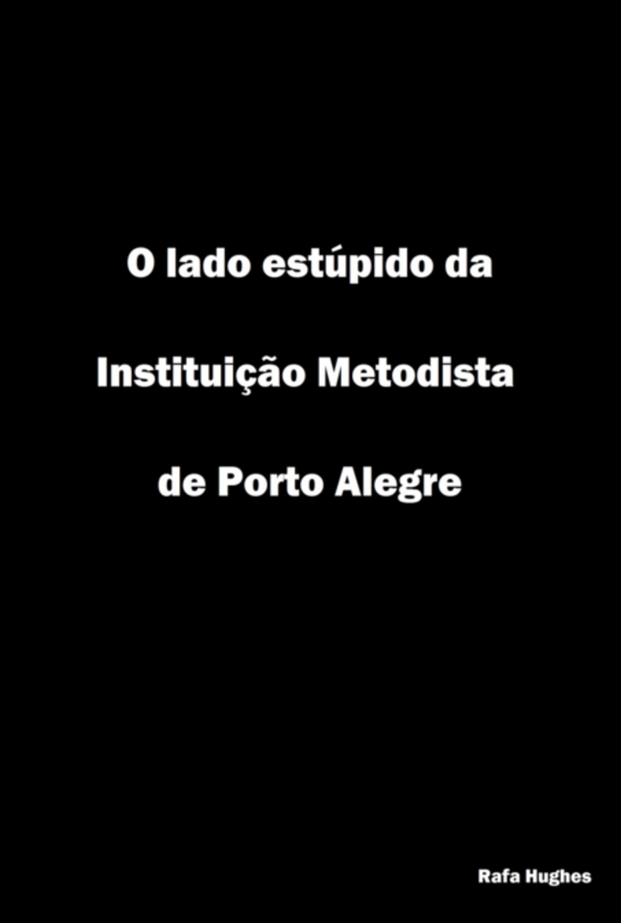 O Lado Estúpido Da Instituição Metodista De Porto Alegre