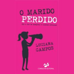 O marido perdido, o Dia a dia de hospital e outras crônicas