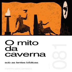 O mito da caverna sob as lentes bíblicas - Sermão 081