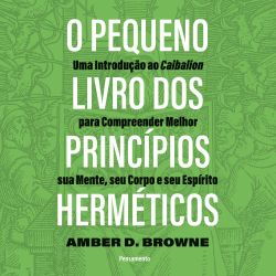 O pequeno livro dos princípios herméticos 