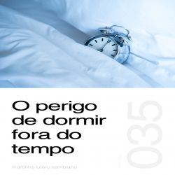 O Perigo de Dormir Fora do Tempo - Sermão 035