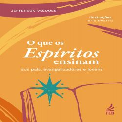 O que os espíritos ensinam aos pais, evangelizadores e jovens