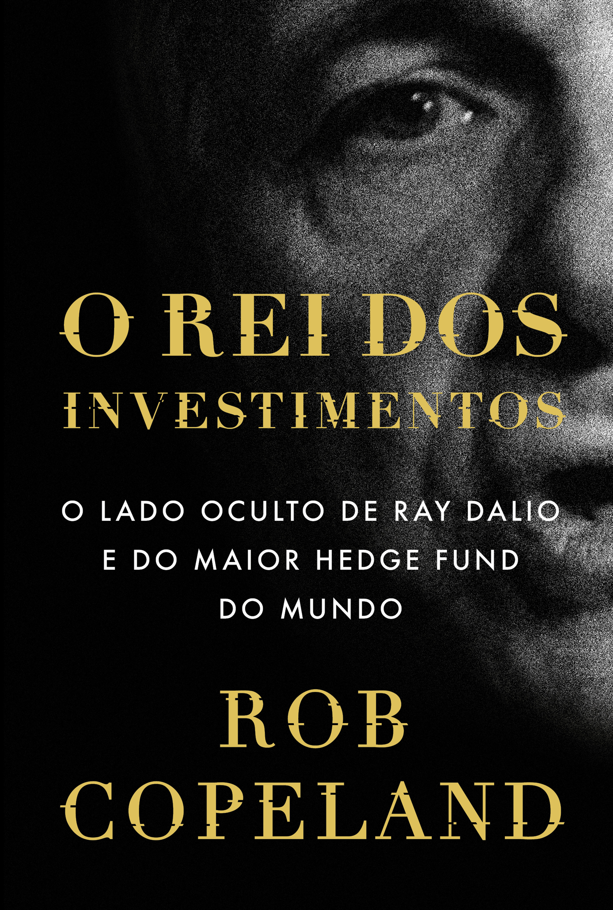 O rei dos investimentos: O lado oculto de Ray Dalio e do maior hedge fund do mundo