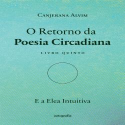 O Retorno da Poesia Circadiana - E a Elea Intuitiva