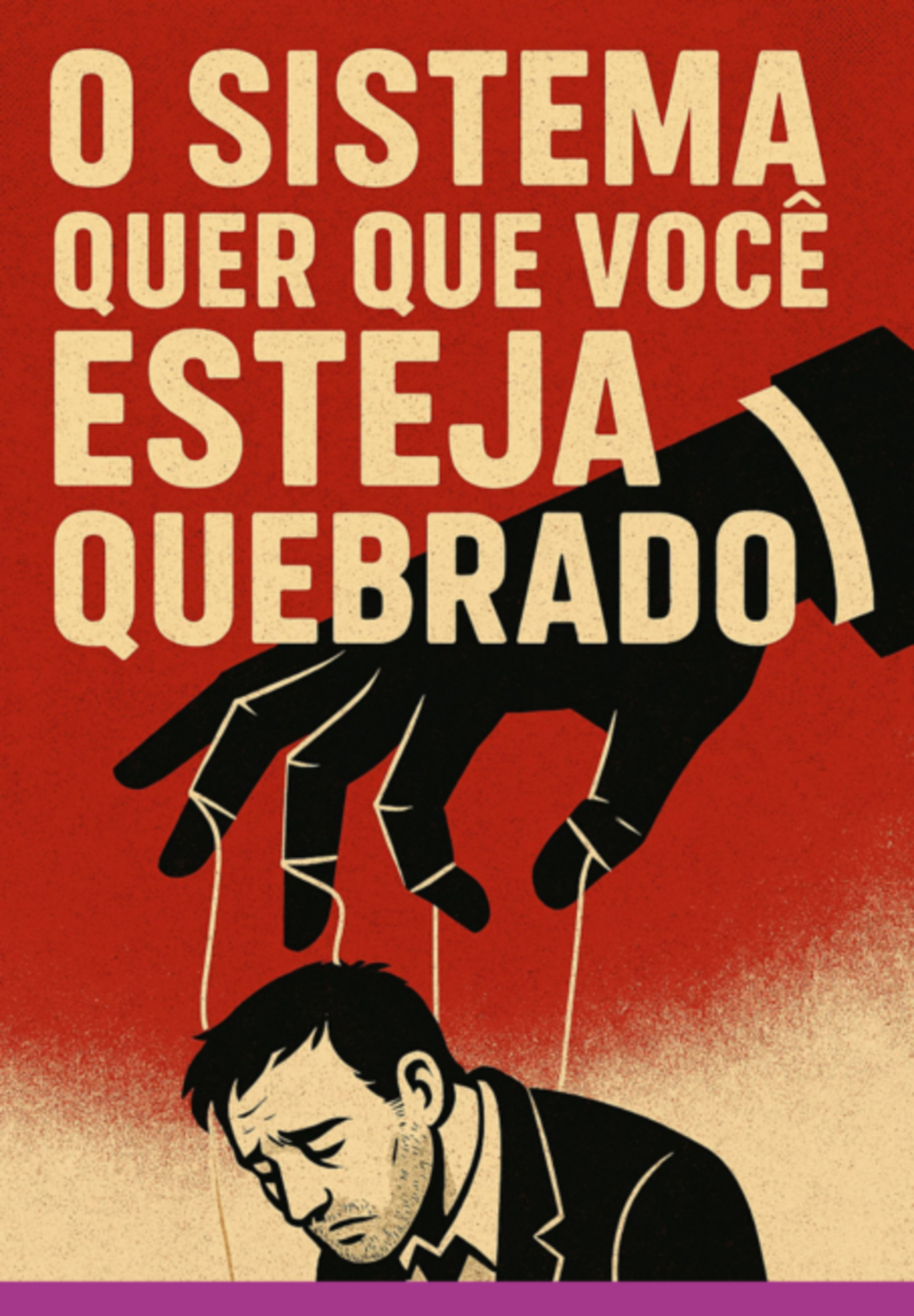 O Sistema Quer Que Você Esteja Quebrado