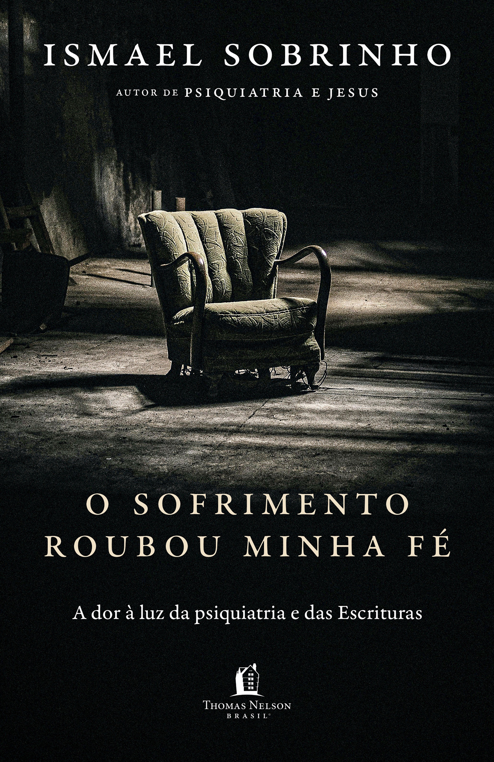 O sofrimento roubou minha fé: A dor à luz da Psiquiatria e das Escrituras – Do autor de 