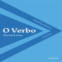 O Verbo - Disse Deus - Haja Luz; e houve luz