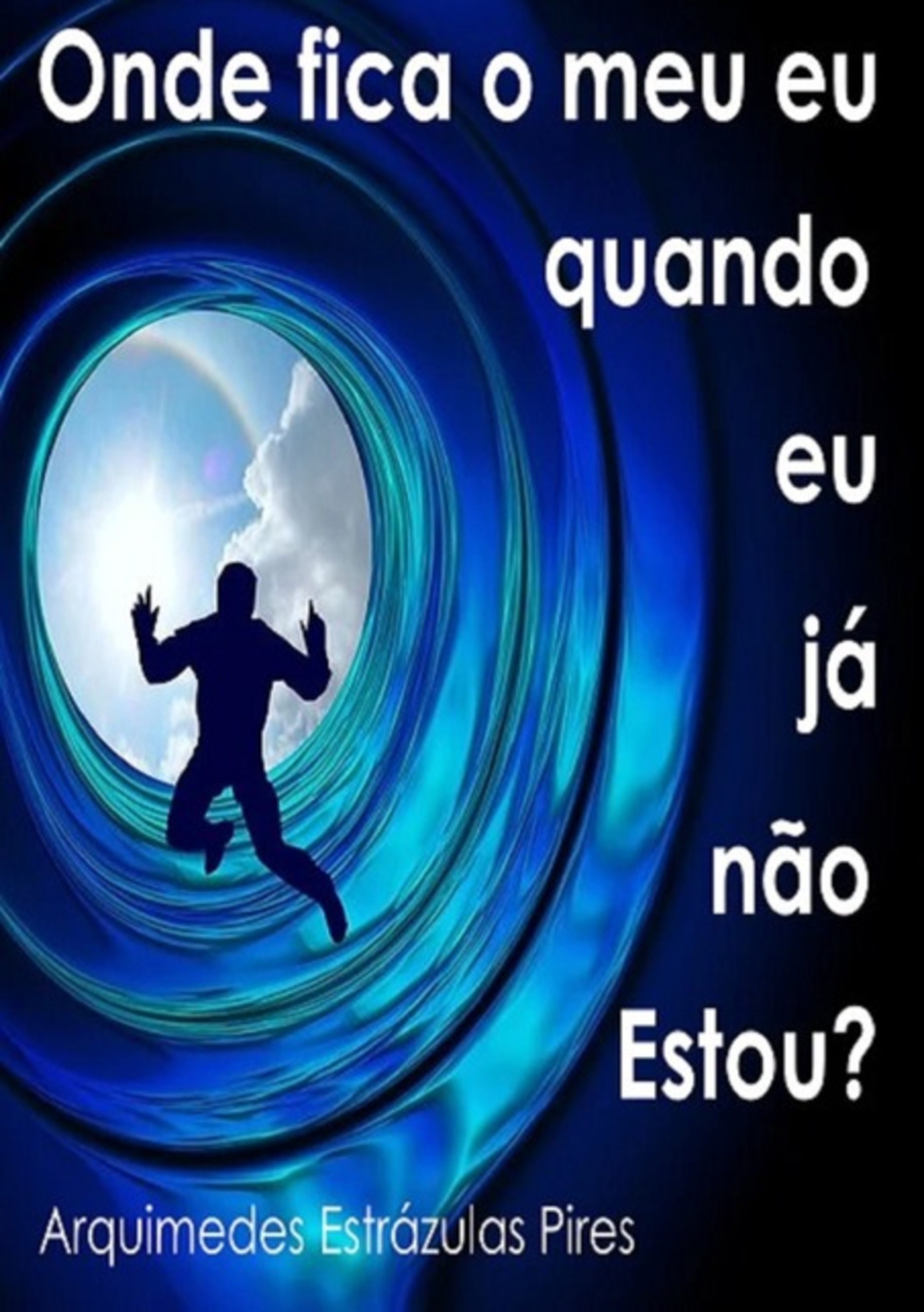 Onde Fica O Meu Eu Quando Eu Já Não Estou?