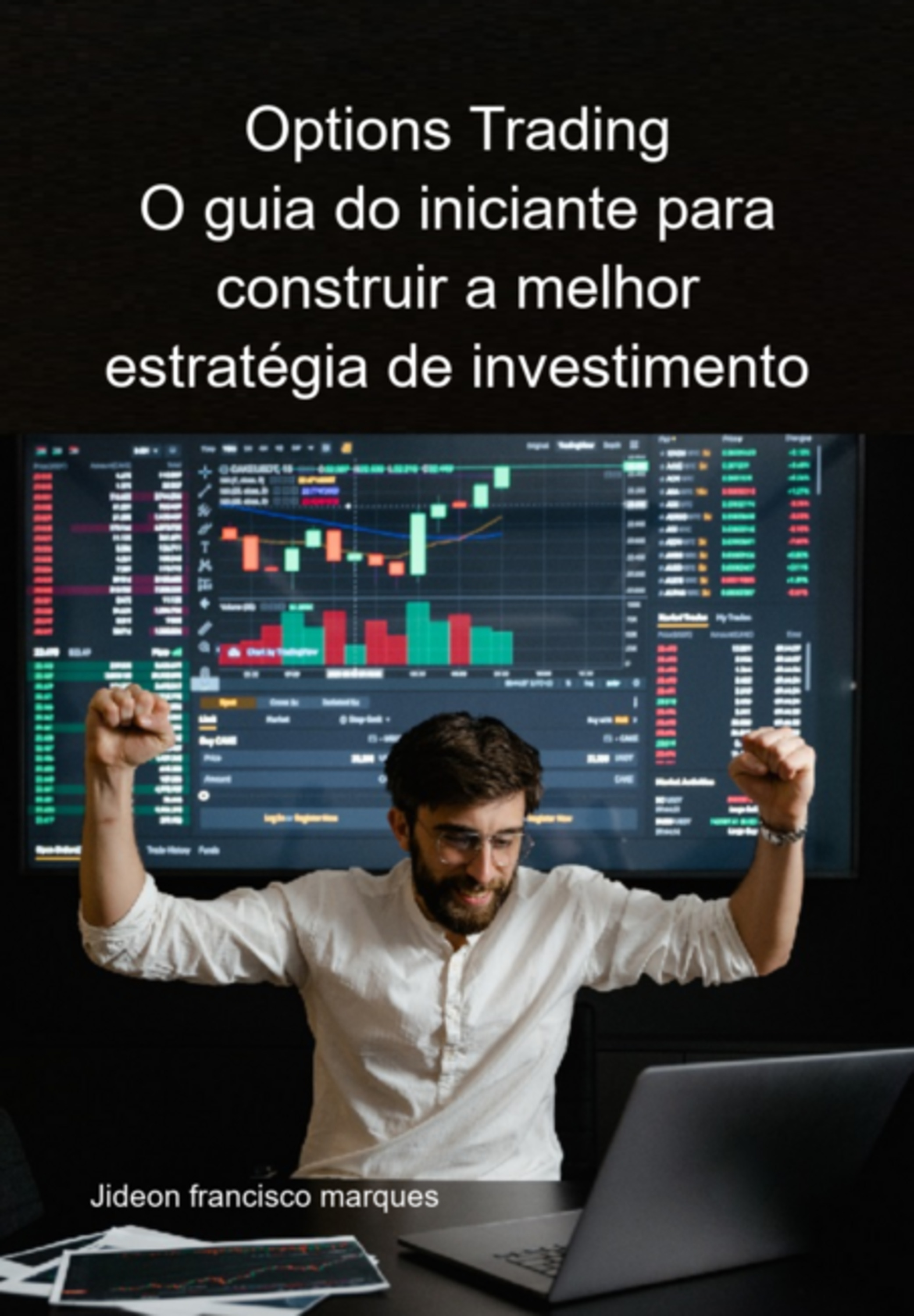 Options Trading O Guia Do Iniciante Para Construir A Melhor Estratégia De Investimento