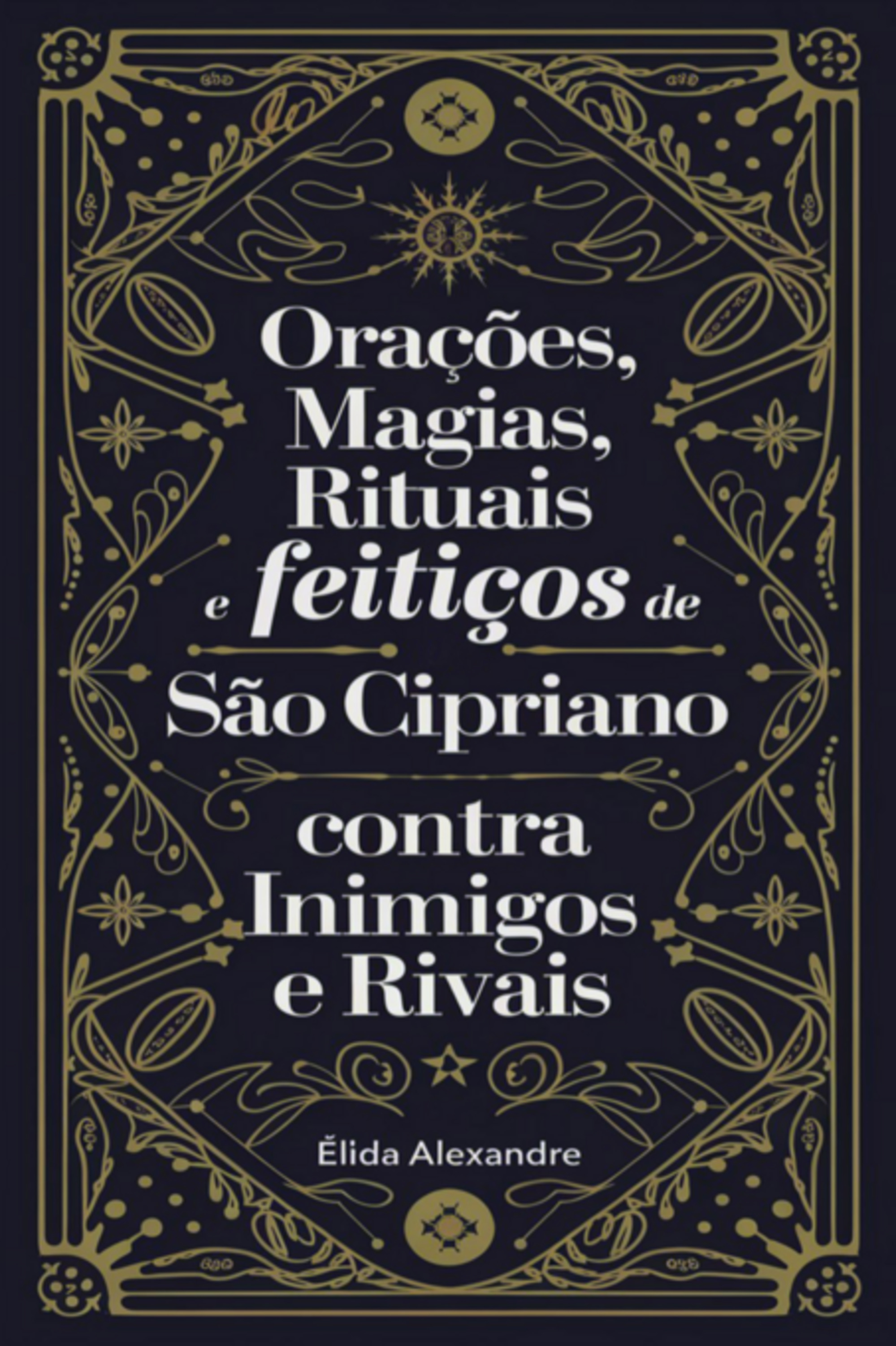 Orações, Magias, Rituais E Feitiços De São Cipriano Contra Inimigos E Rivais