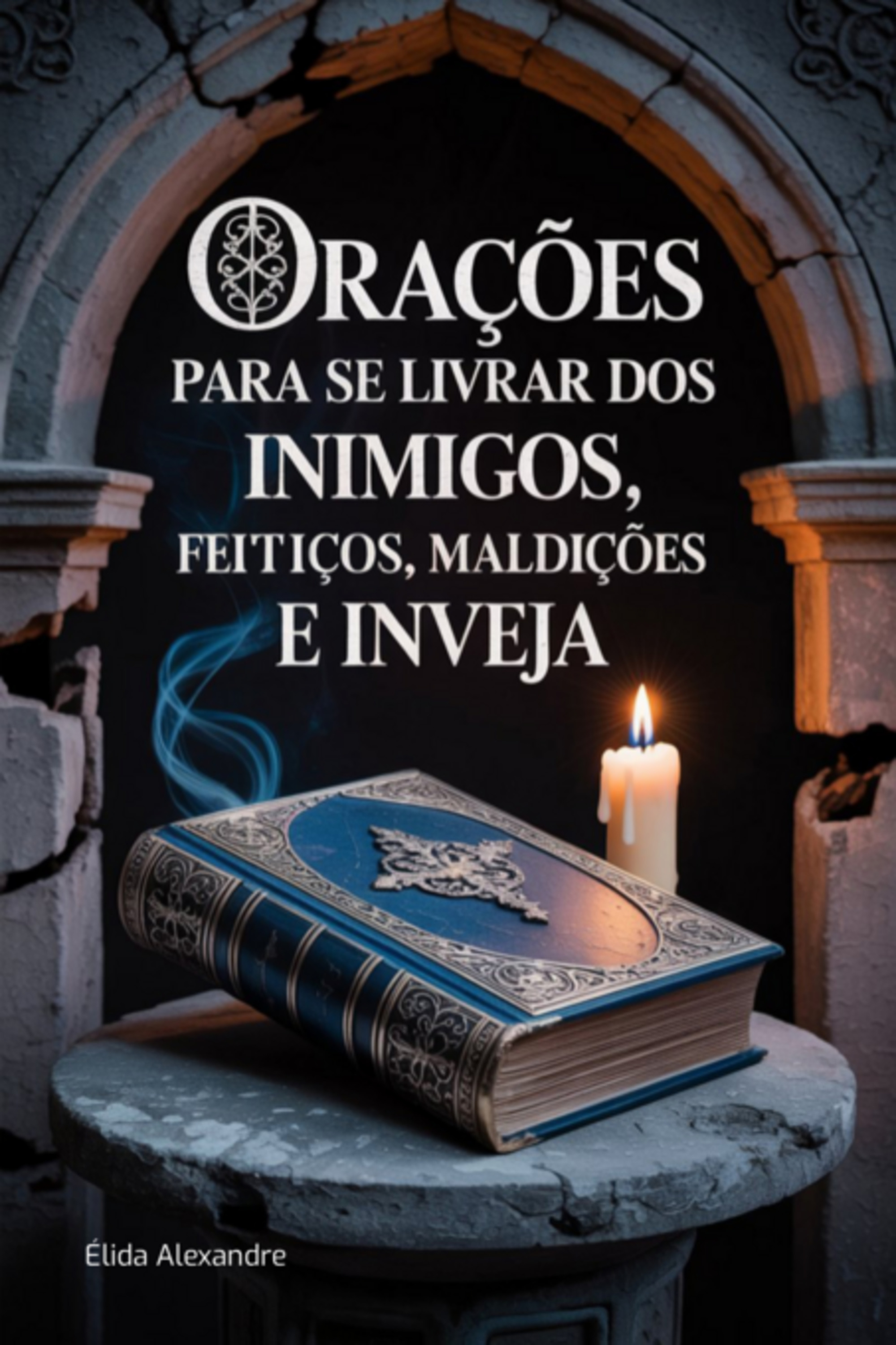 Orações Para Se Livrar Dos Inimigos, Feitiços, Maldições E Inveja