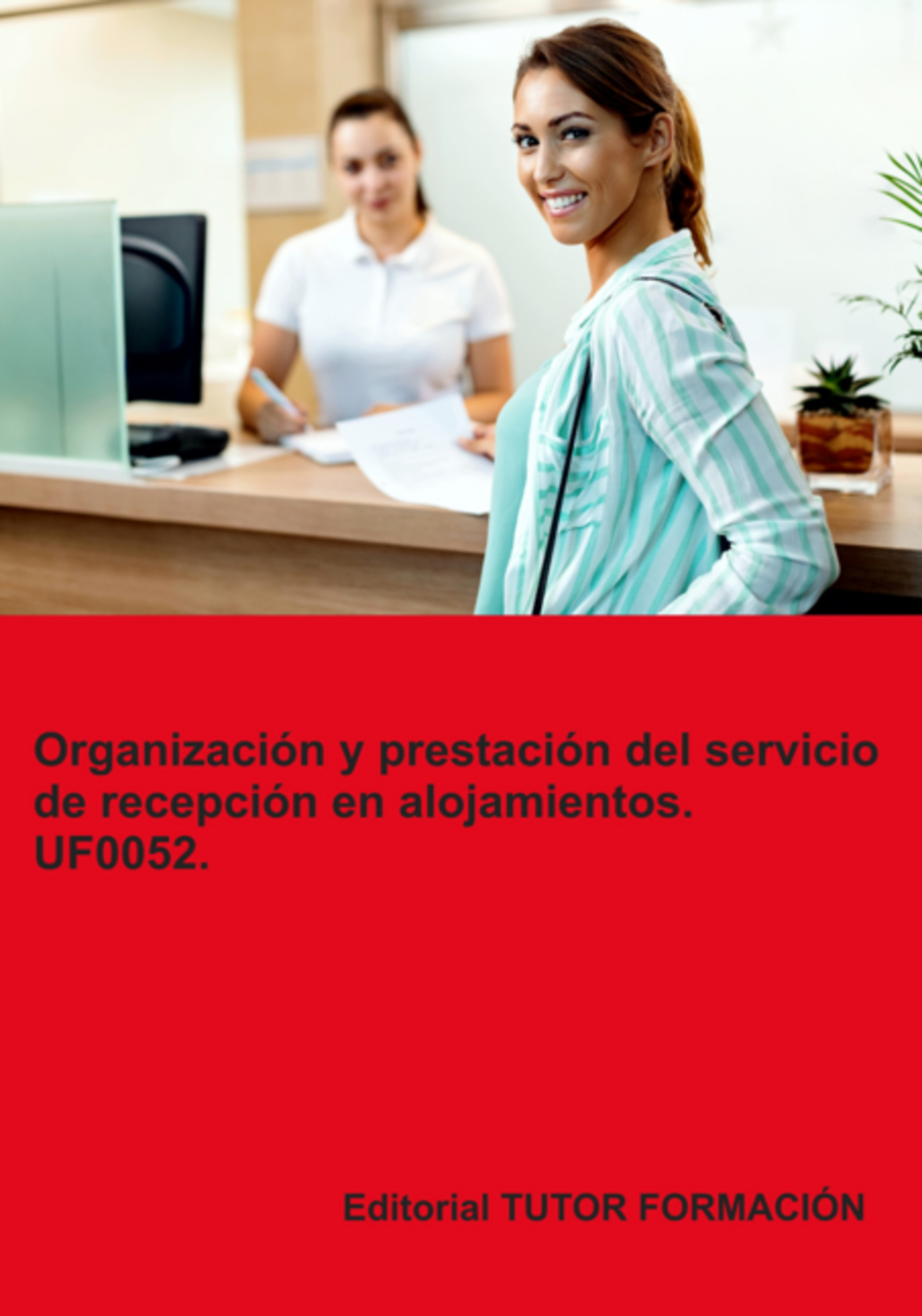 Organización Y Prestación Del Servicio De Recepción En Alojamientos. Uf0052.