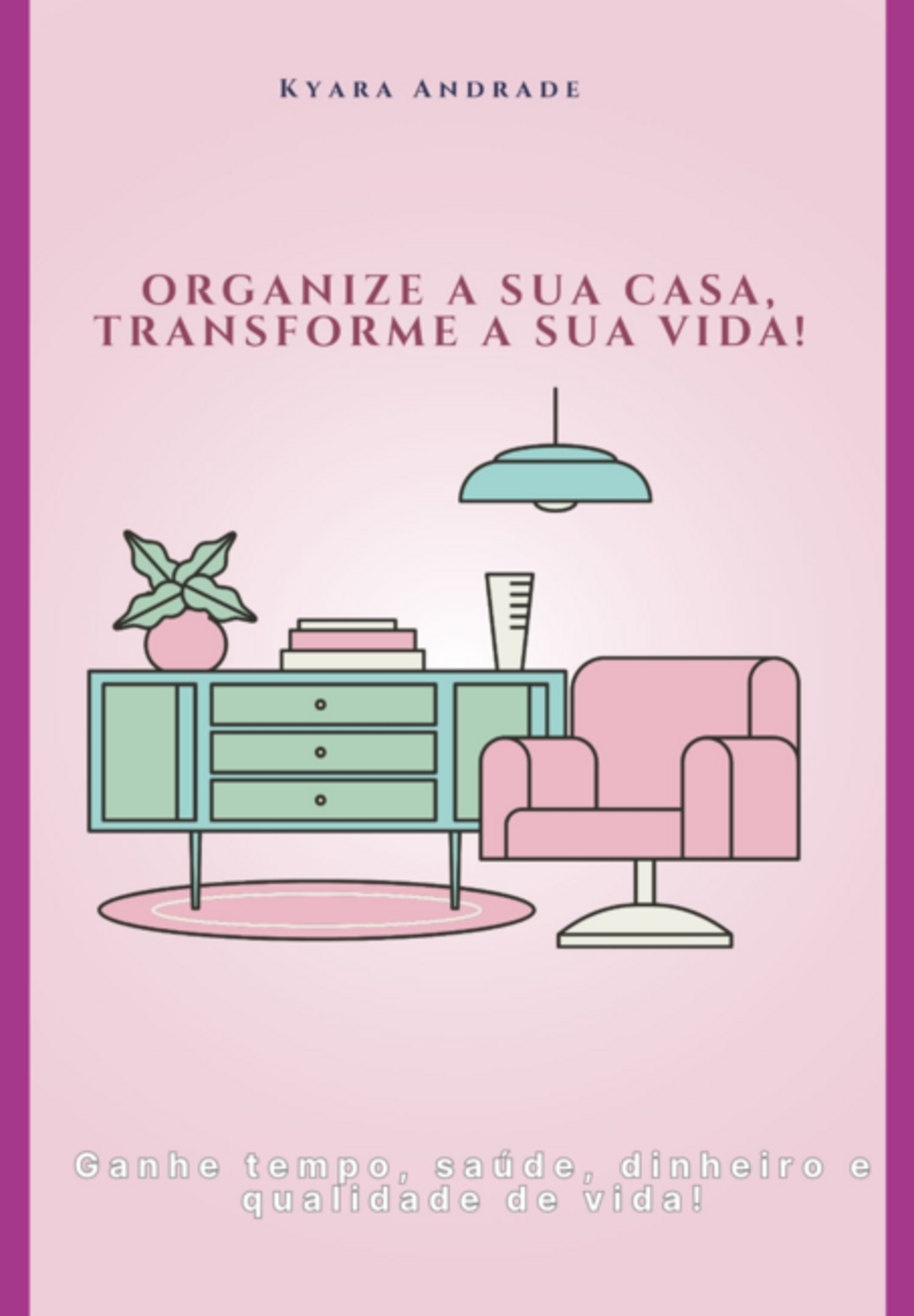 Organize A Sua Casa, Transforme A Sua Vida!