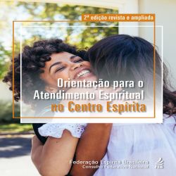 Orientação para o atendimento espiritual no centro espírita - 2ª edição revista e ampliada