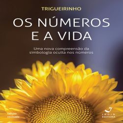 Os Números e a Vida - Uma nova compreensão da simbologia oculta dos números