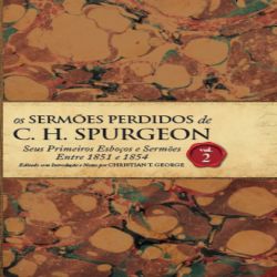 Os Sermões Perdidos de Charles Spurgeon - Vol.02