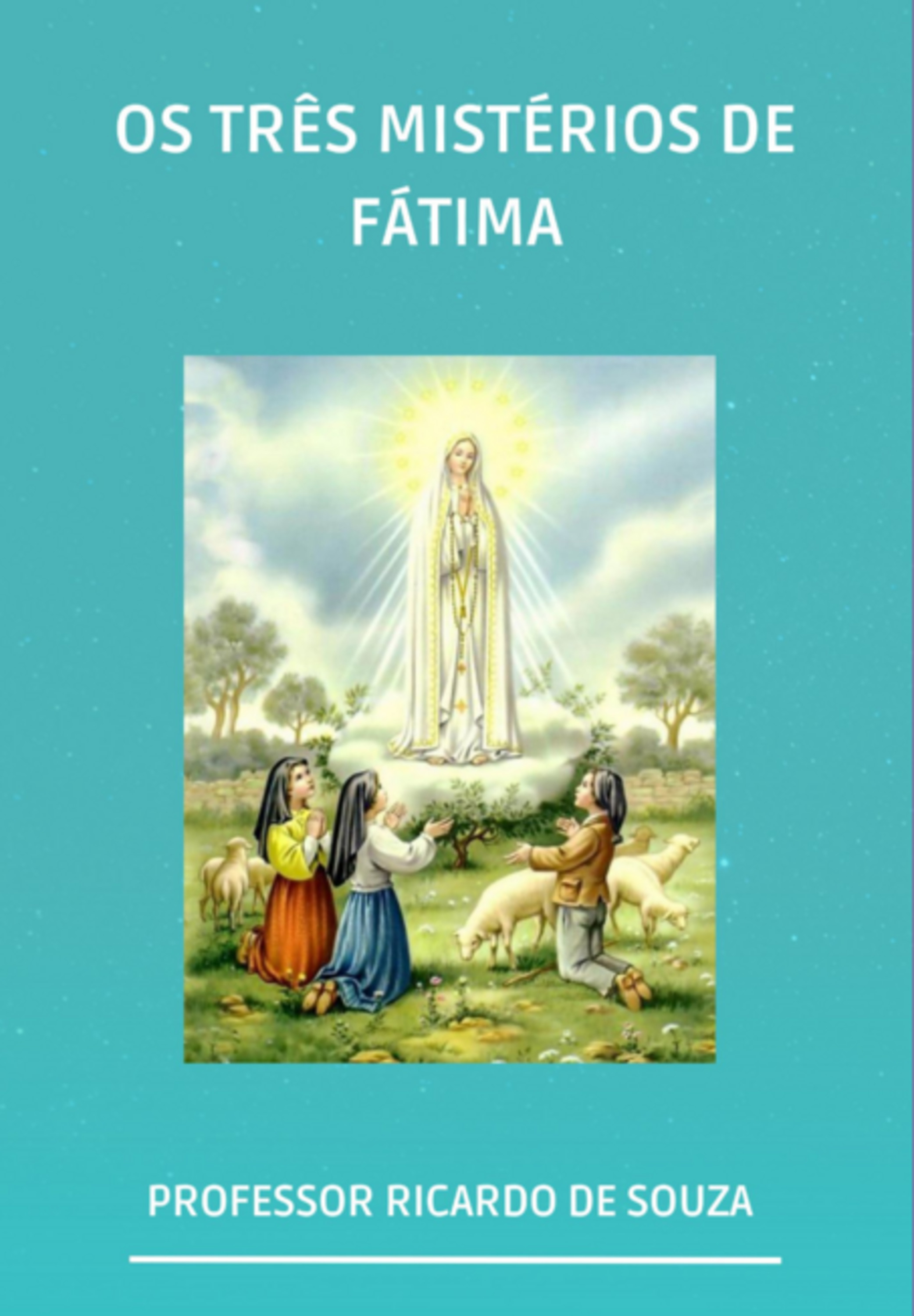 Os Três Mistérios De Fátima