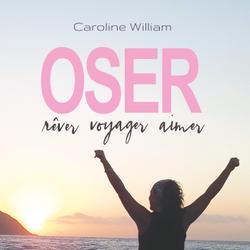 Oser, rêver, voyager, aimer