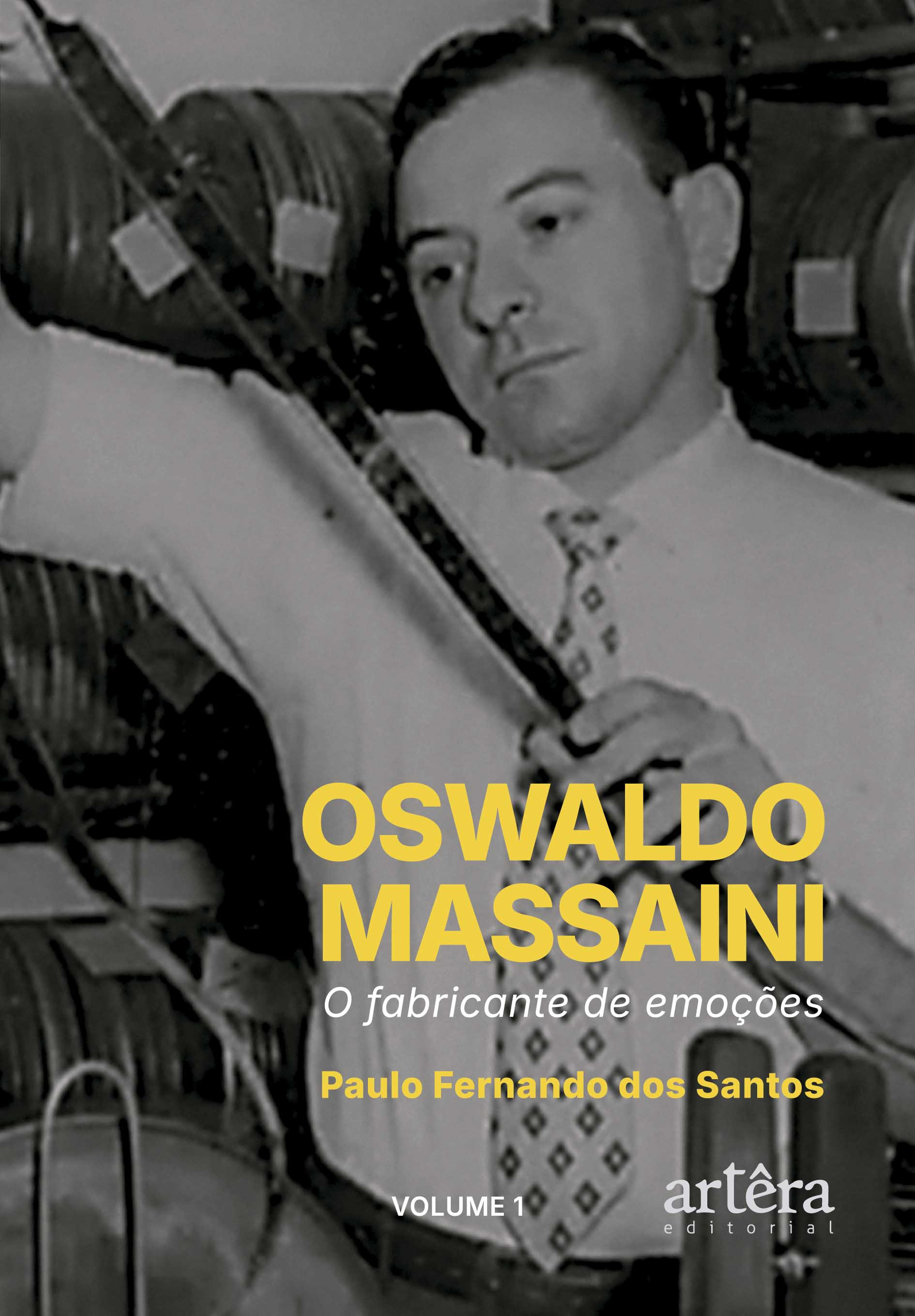 Oswaldo Massaini: O Fabricante de Emoções (Volume 1)