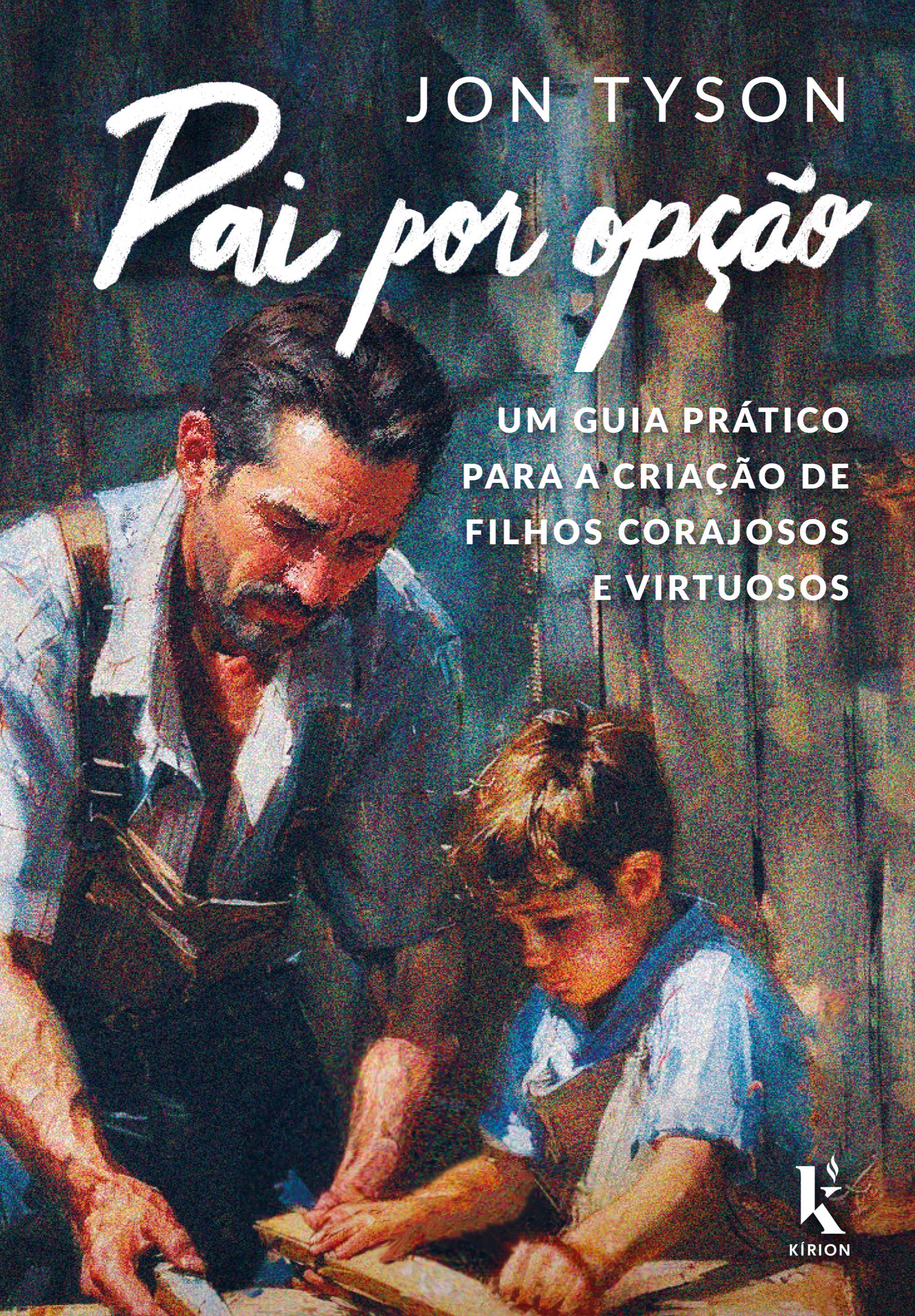 Pai por opção: um guia prático para a criação de filhos corajosos e virtuosos