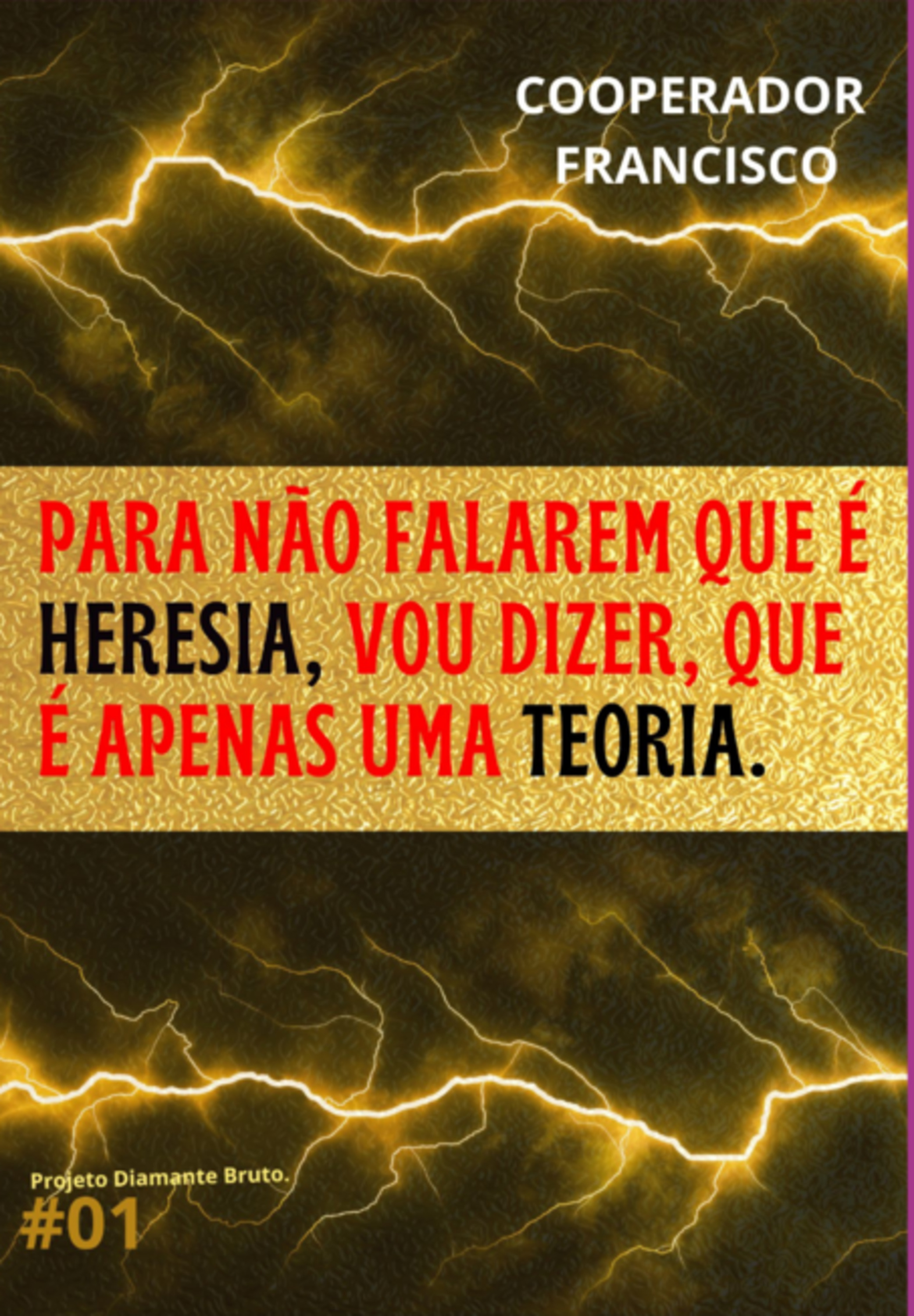 Para Não Falarem Que É Heresia, Vou Dizer, Que É Apenas Uma Teoria.