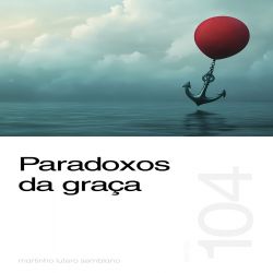 Paradoxos da graça - Sermão 104