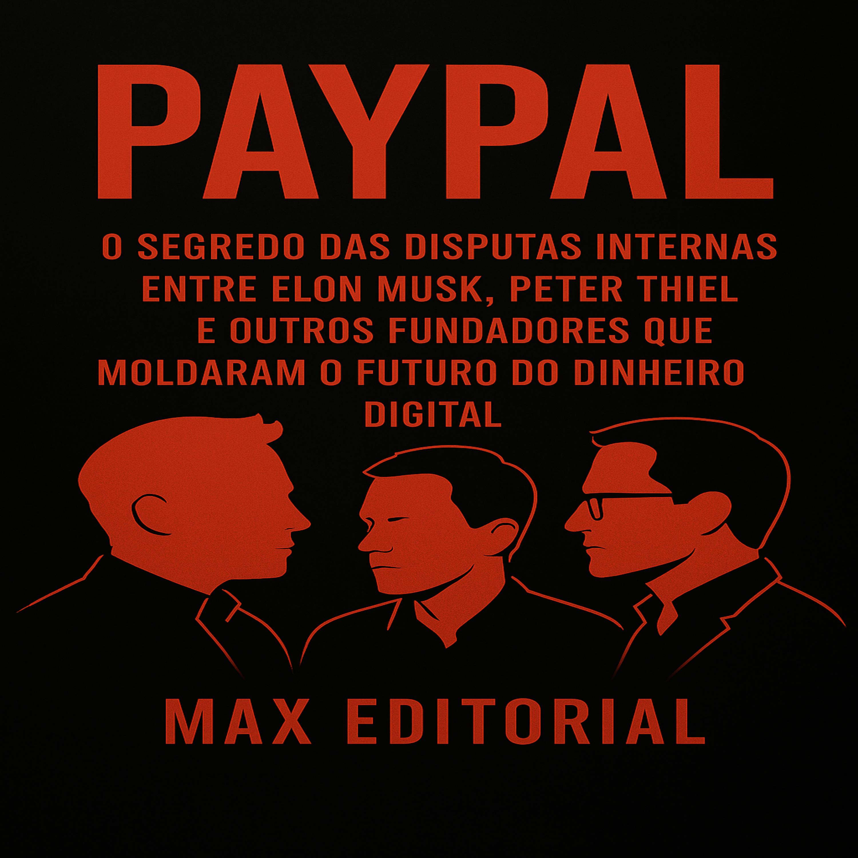PayPal: O segredo das disputas internas entre Elon Musk, Peter Thiel e outros fundadores que moldaram o futuro do dinheiro digital