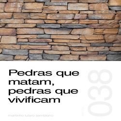 Pedras que matam, pedras que vivificam - Sermão 038