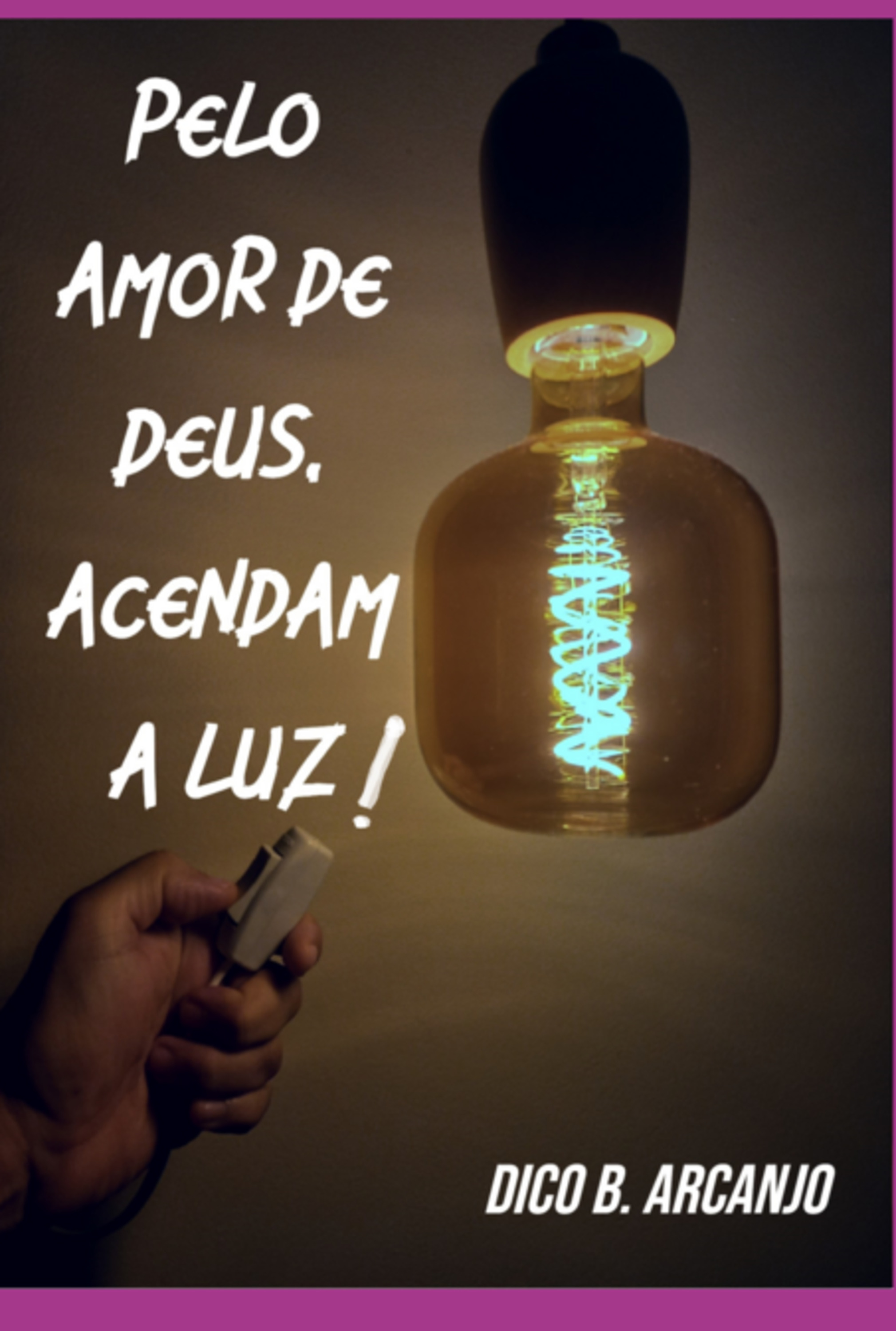 Pelo Amor De Deus, Acendam A Luz!