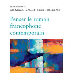 Penser le roman francophone contemporain