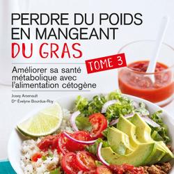 Perdre du poids en mangeant du gras, tome 3