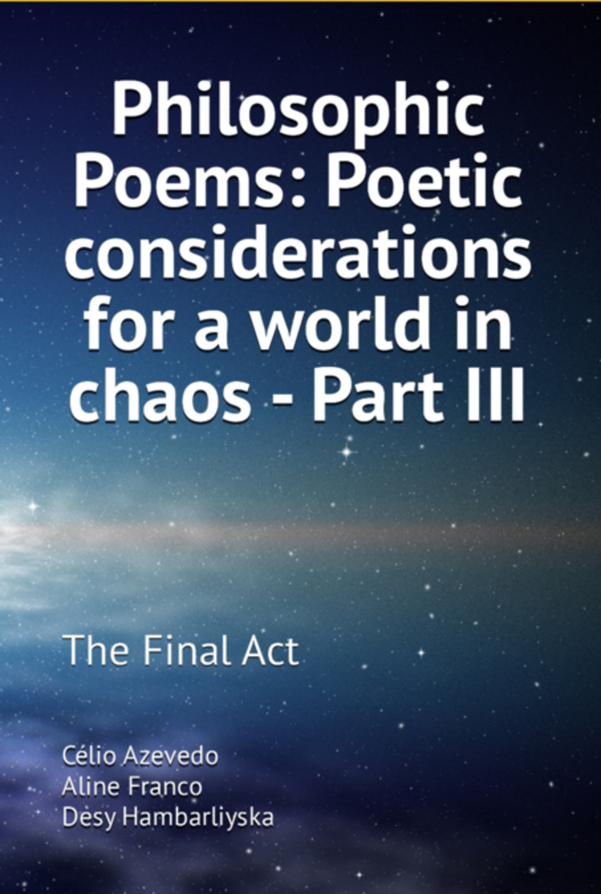 Philosophic Poems: Poetic Considerations For A World In Chaos - Part Iii