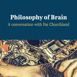 Philosophy of Brain - A Conversation with Patricia Churchland