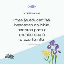 Poesias educativas, baseadas na bíblia, escritas para o mundo que é a sua família