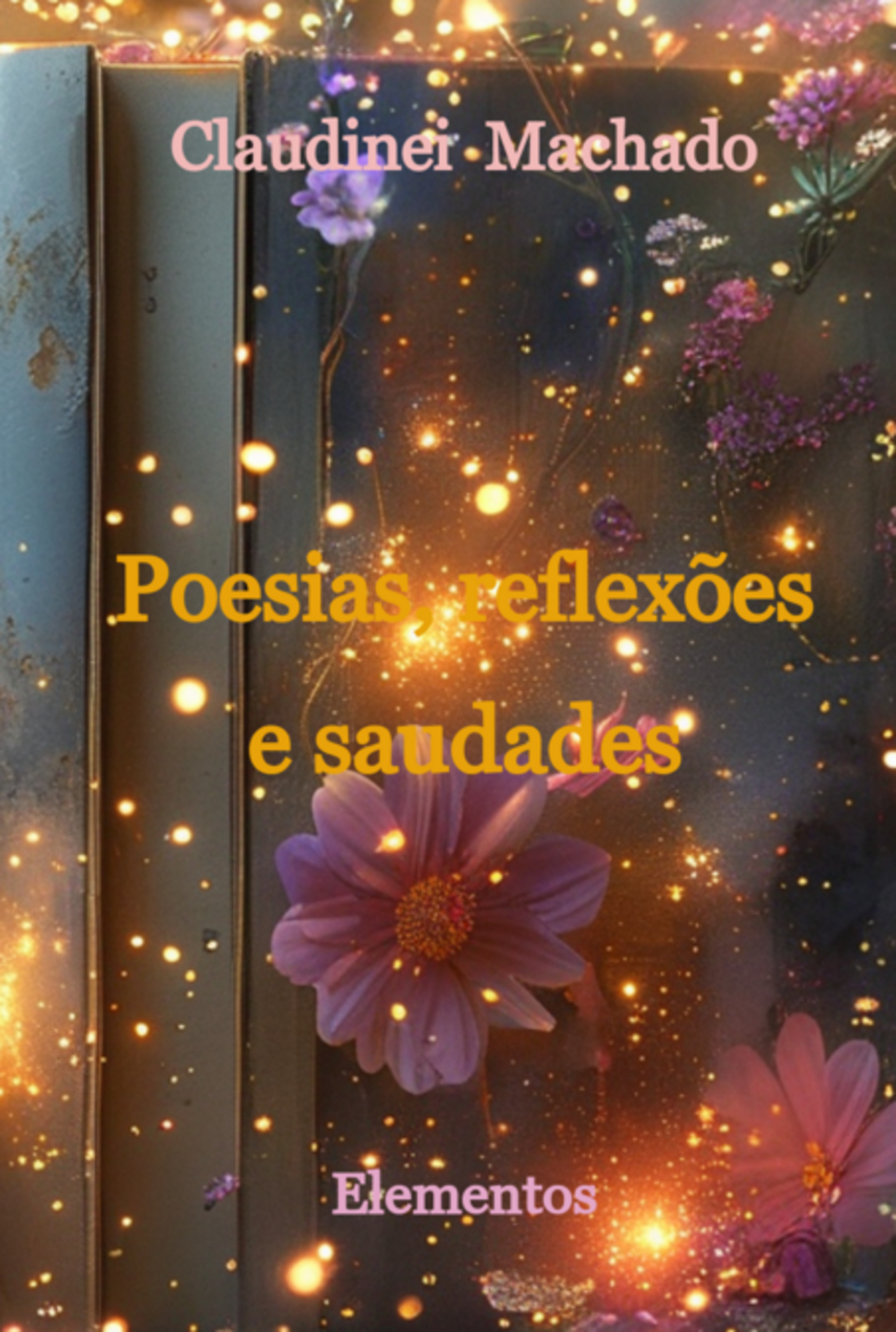 Poesias, Reflexões E Saudades