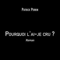 Pourquoi l'ai-je cru ?