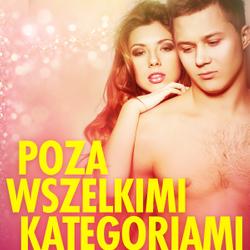 Poza wszelkimi kategoriami - opowiadanie erotyczne