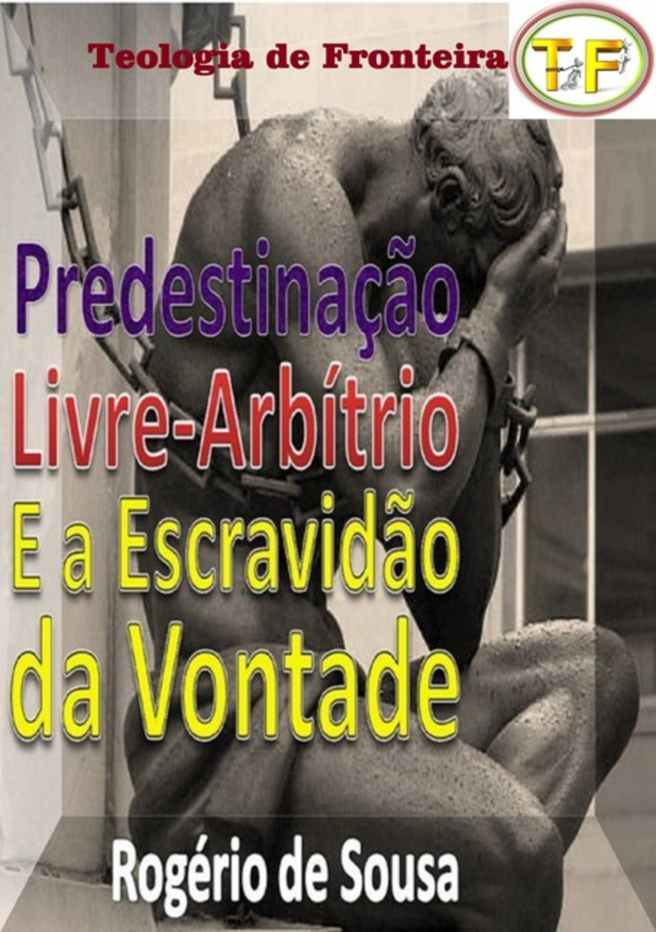 Predestinação, Livre-arbítrio E A Escravidão Da Vontade