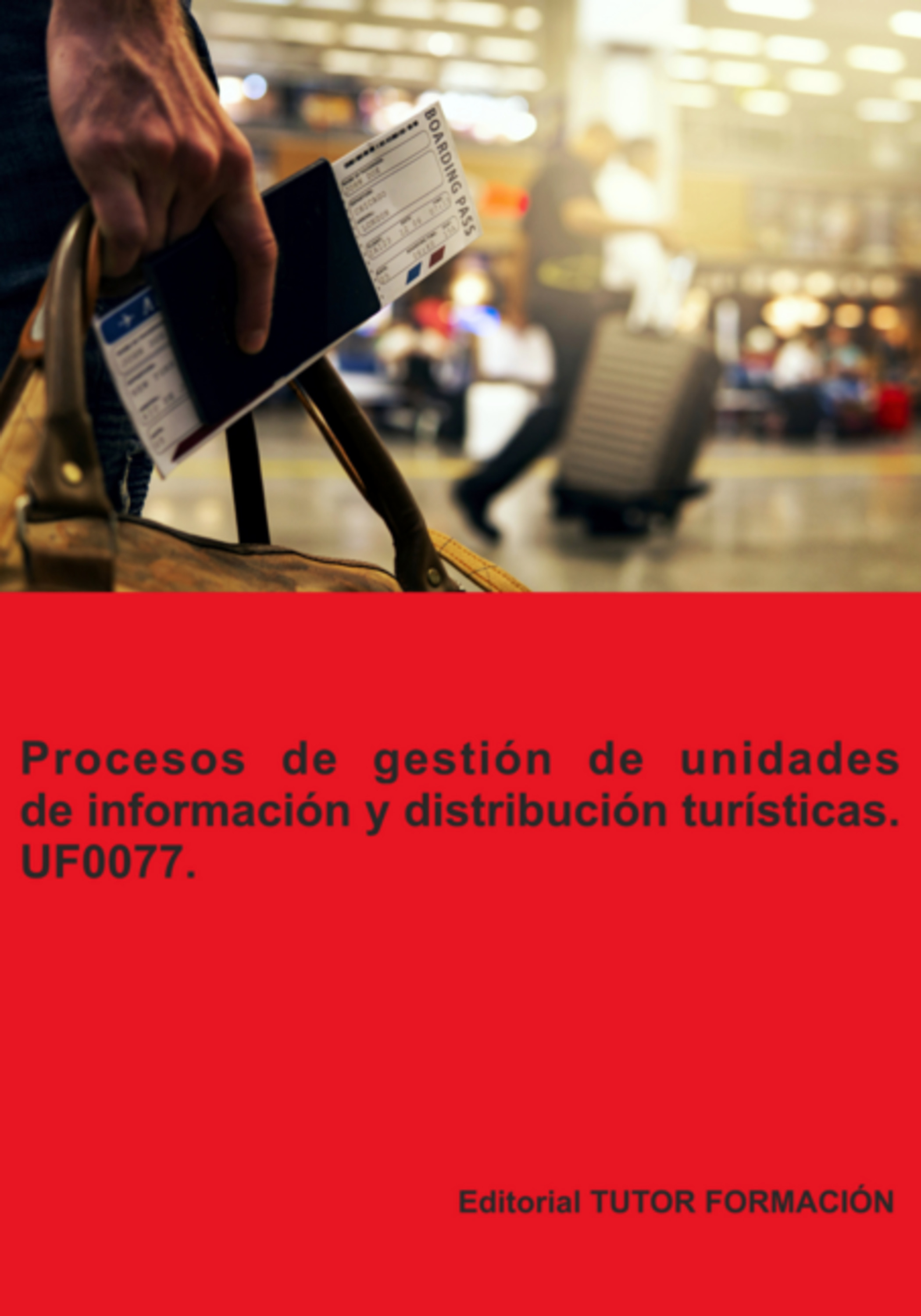 Procesos De Gestión De Unidades De Información Y Distribución Turísticas. Uf0077.