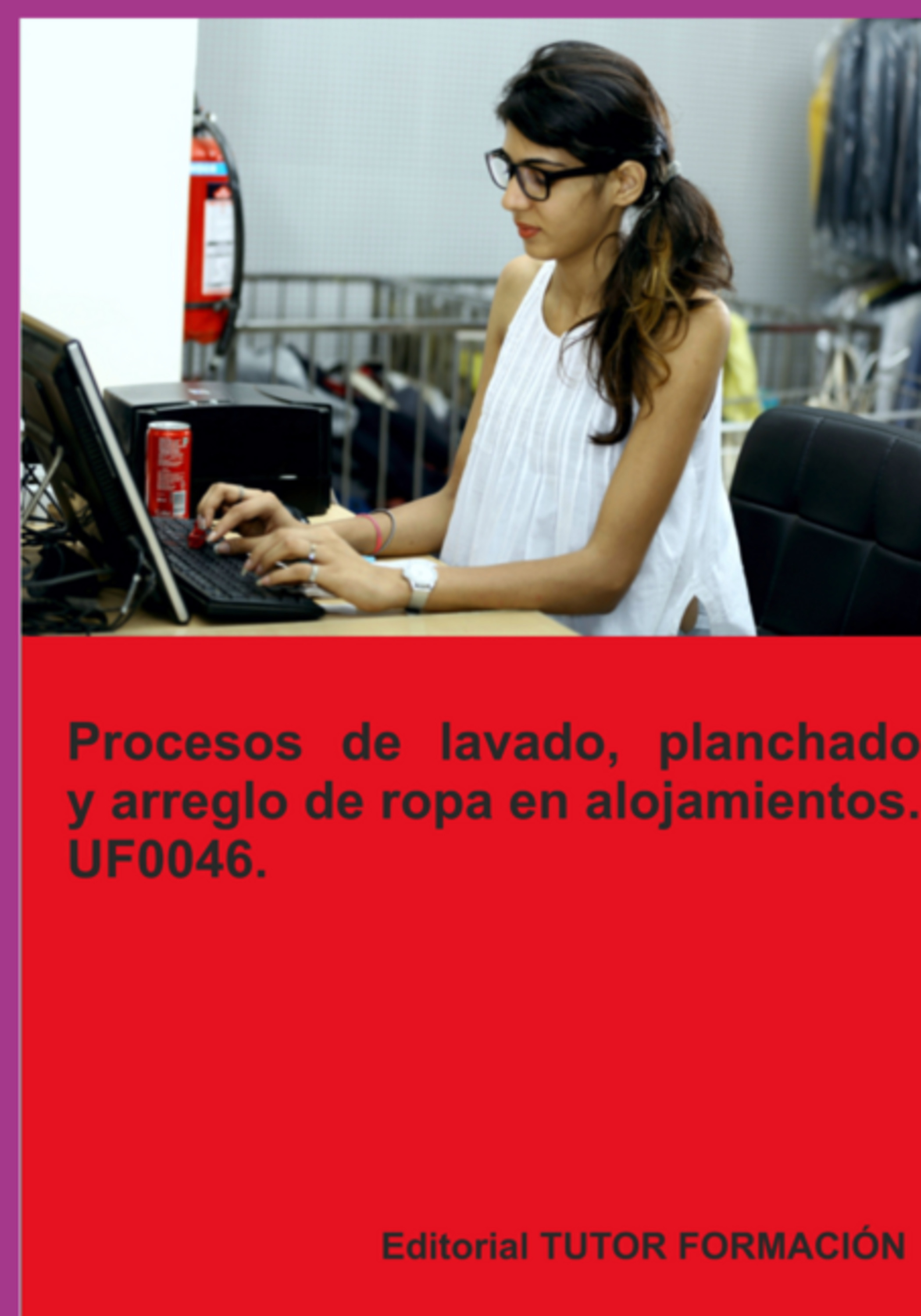 Procesos De Lavado, Planchado Y Arreglo De Ropa En Alojamientos. Uf0046.