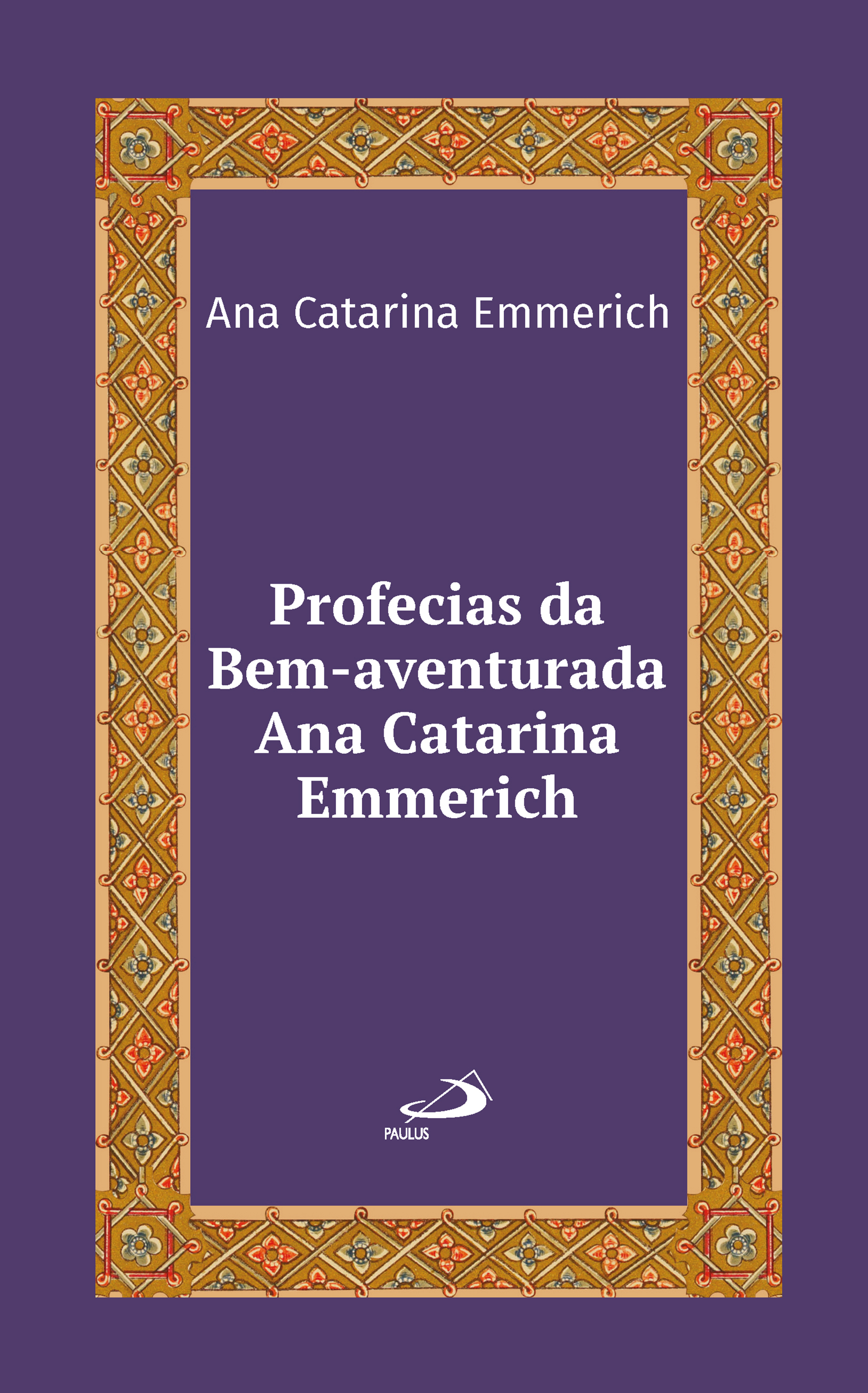 Profecias da Bem-Aventurada Ana Catarina Emmerich