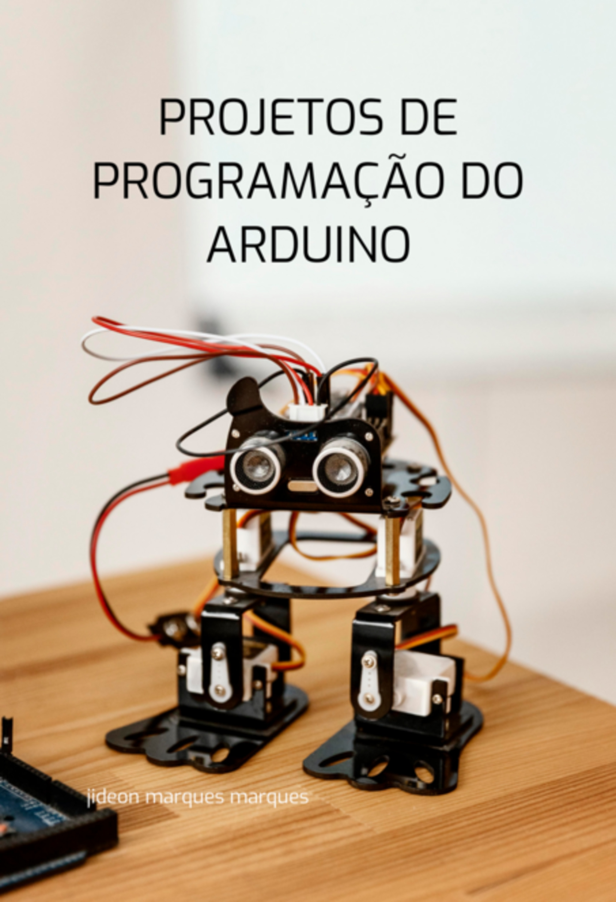 Projetos De Programação Do Arduino: Aprenda Como Criar Projetos Do Arduino Legais, Divertidos E Fáceis