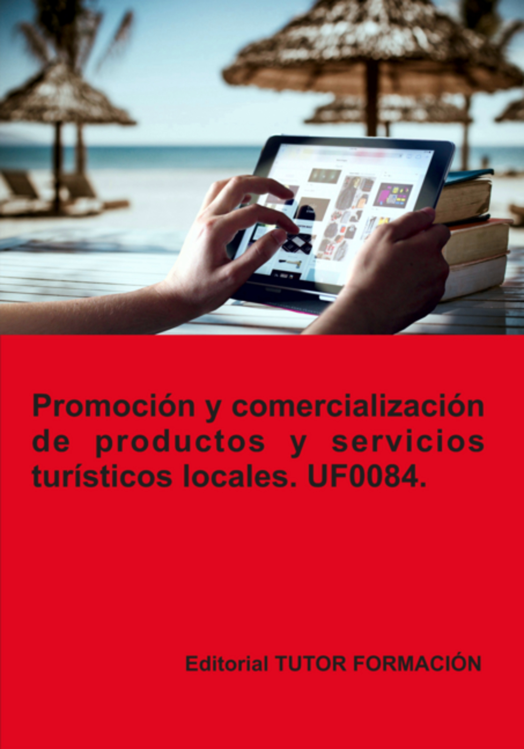 Promoción Y Comercialización De Productos Y Servicios Turísticos Locales. Uf0084.