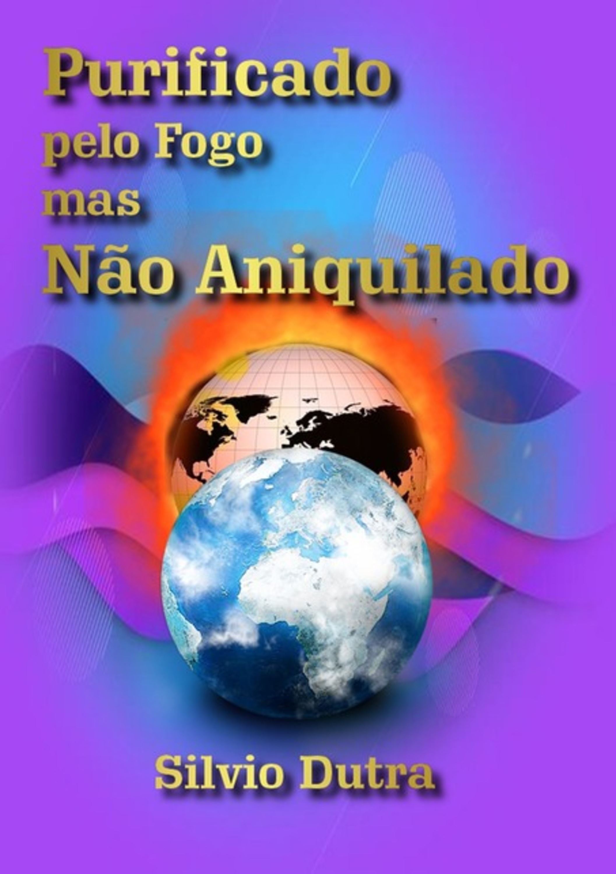 Purificado Pelo Fogo Mas Não Aniquilado