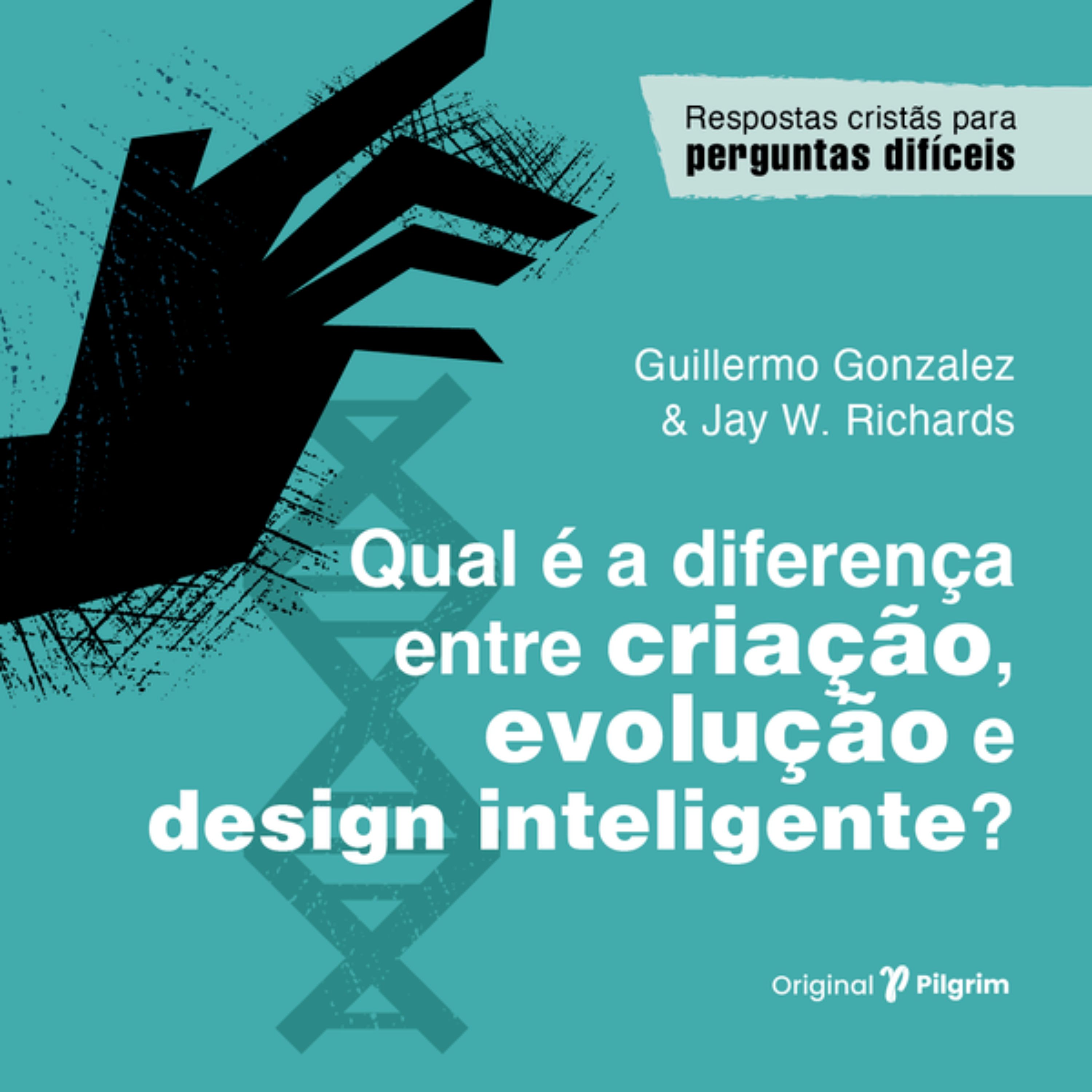 Qual é a diferença entre criação, evolução e design inteligente?