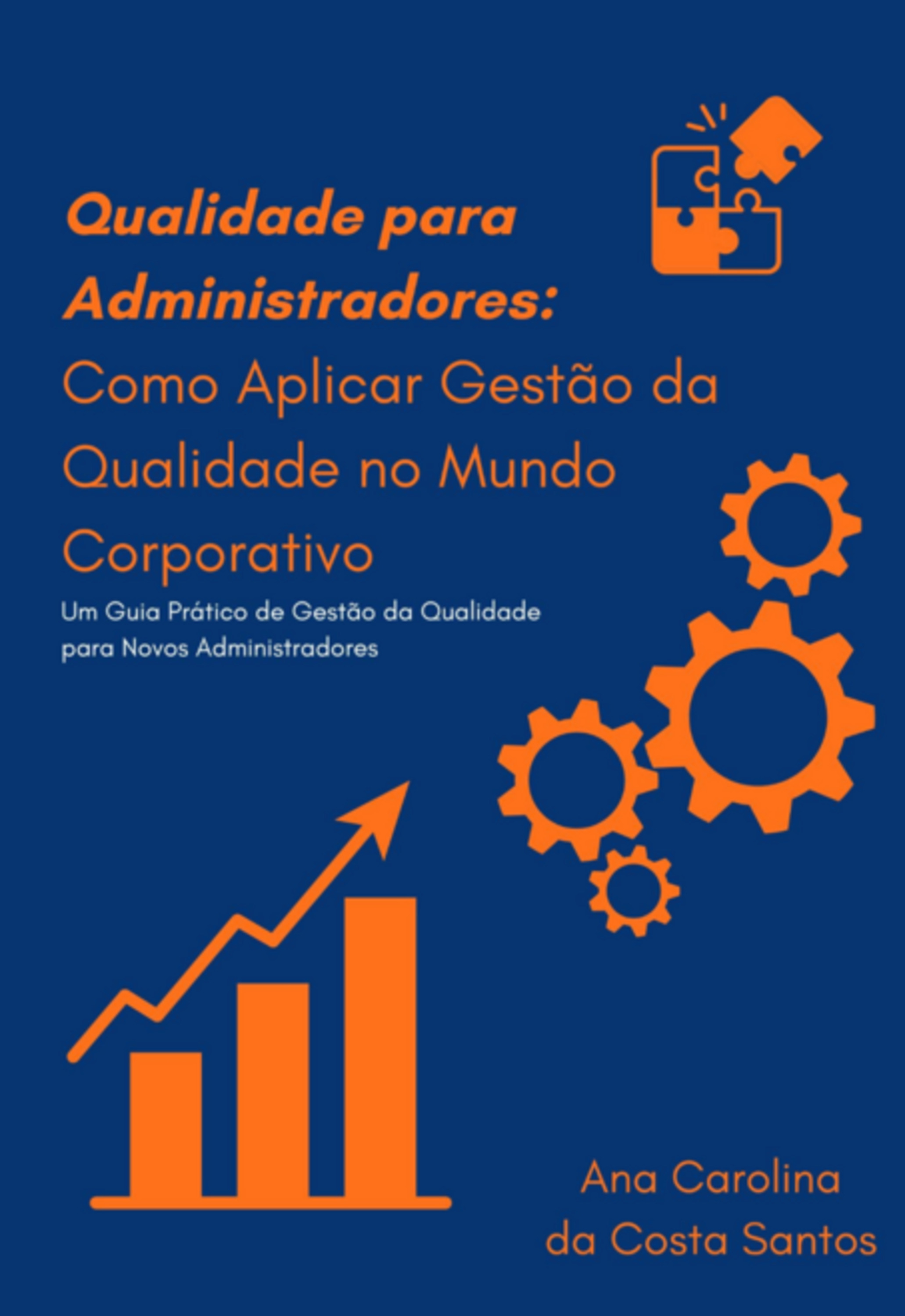 Qualidade Para Administradores: Como Aplicar Gestão Da Qualidade No Mundo Corporativo