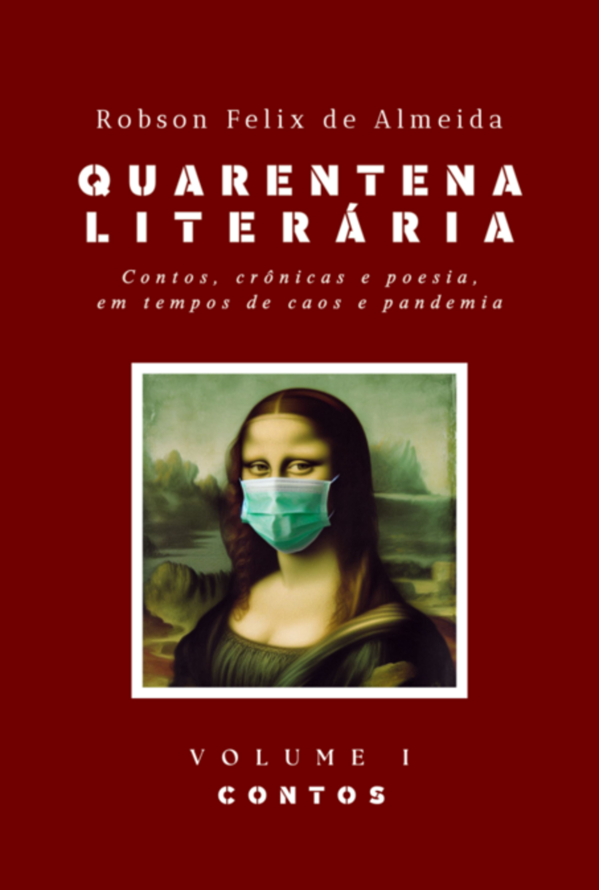 Quarentena Literária - Contos, Crônicas E Poesia, Em Tempos De Caos E Pandemia - Volume 1 - Contos