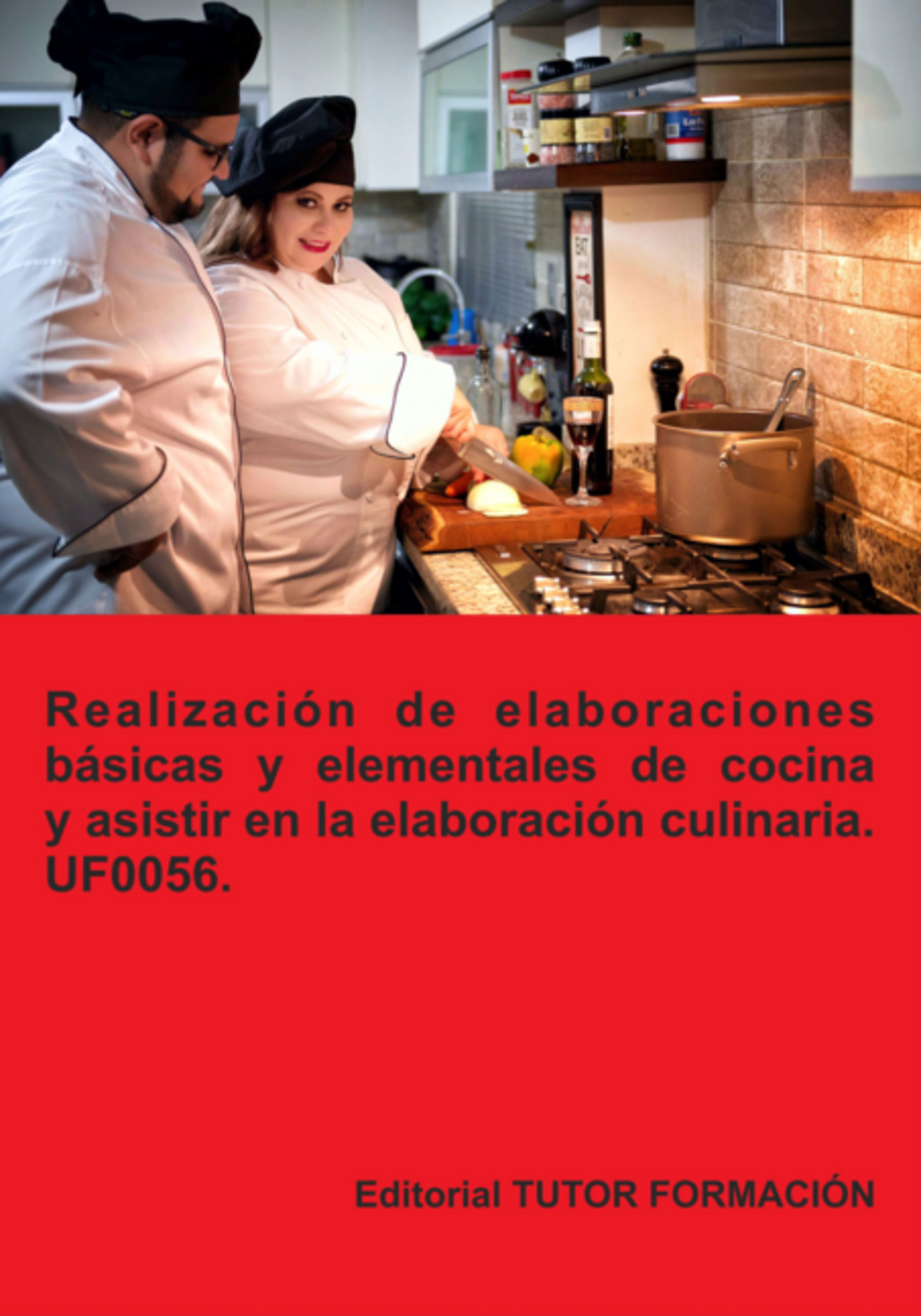 Realización De Elaboraciones Básicas Y Elementales De Cocina Y Asistir En La Elaboración Culinaria. Uf0056.