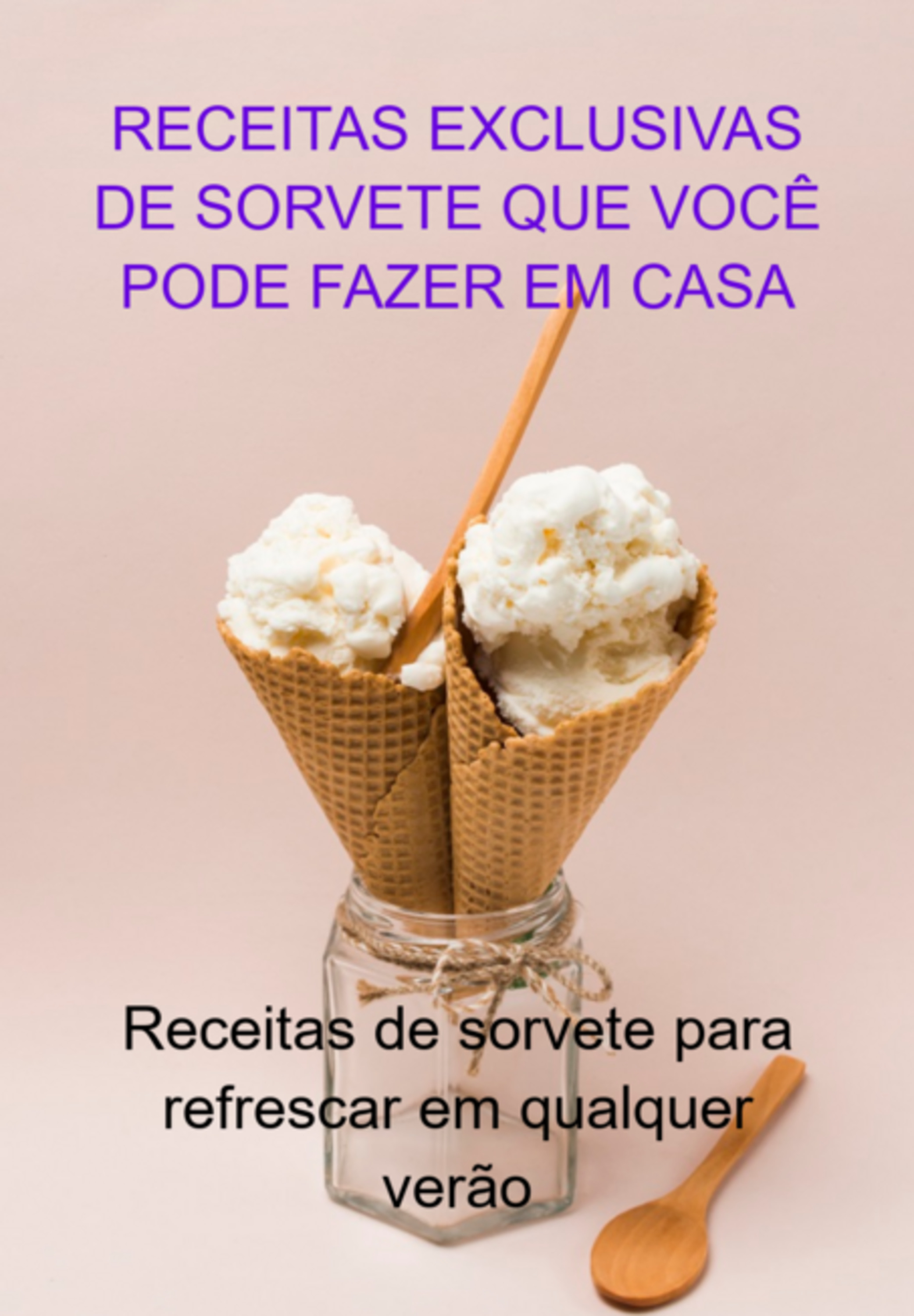 Receitas Exclusivas De Sorvete Que Você Pode Fazer Em Casa